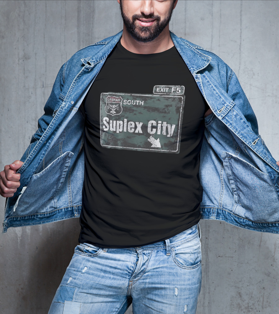 Brock Lesnar Suplex City South Exit F5 Sign T-Shirt