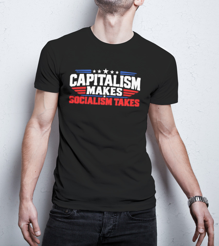 Capitalism Makes Socialism Takes Patriotic Stars And Stripes T-Shirt
