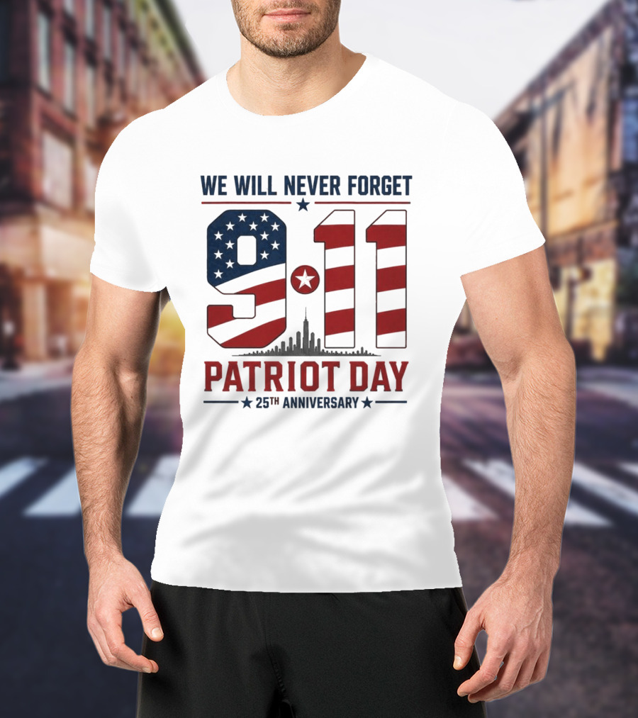 We Will Never Forget 9 11 Patriot Day 25th Anniversary USA Flag Skyline T-Shirt