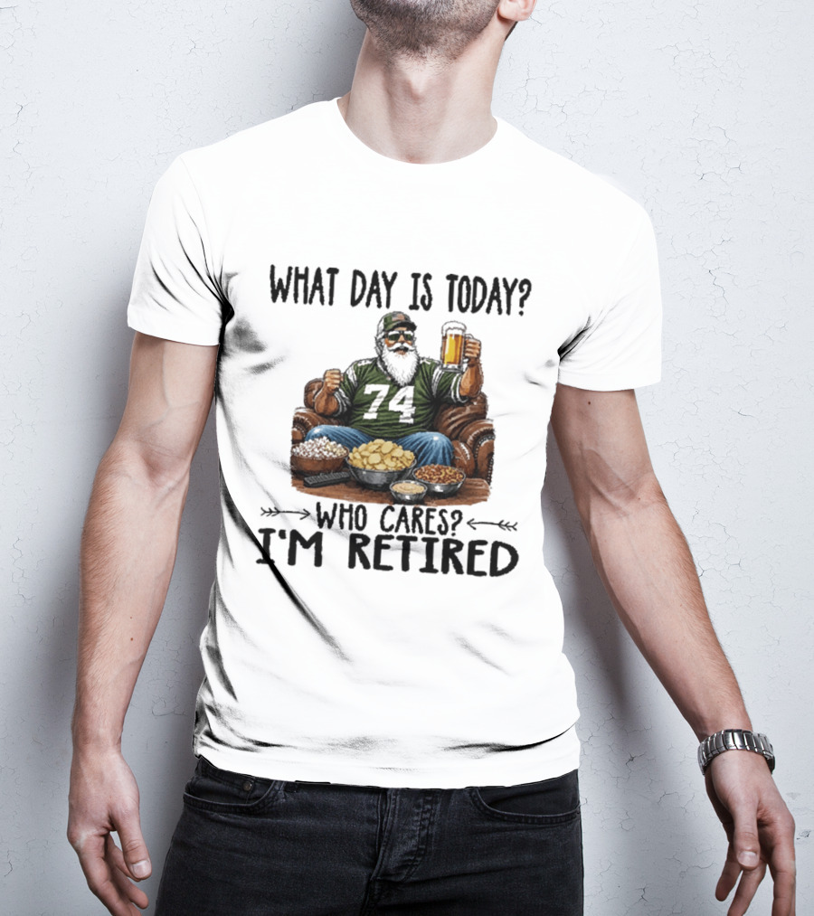 What Day Is Today Who Cares I'm Retired 74 Beer Snacks T-Shirt