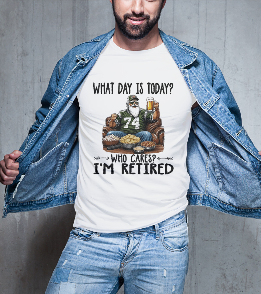 What Day Is Today Who Cares I'm Retired 74 Beer Snacks T-Shirt