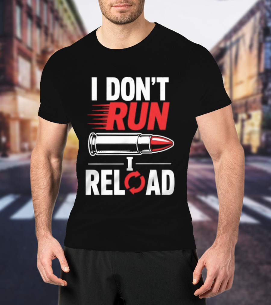 I Don't Run I Reload Bullet Gun Enthusiast Shooting Sports T-Shirt