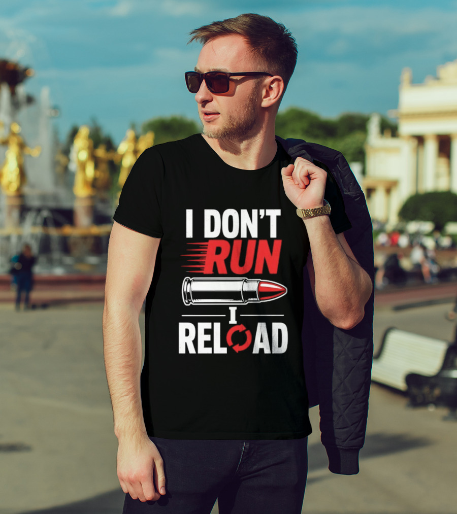 I Don't Run I Reload Bullet Gun Enthusiast Shooting Sports T-Shirt