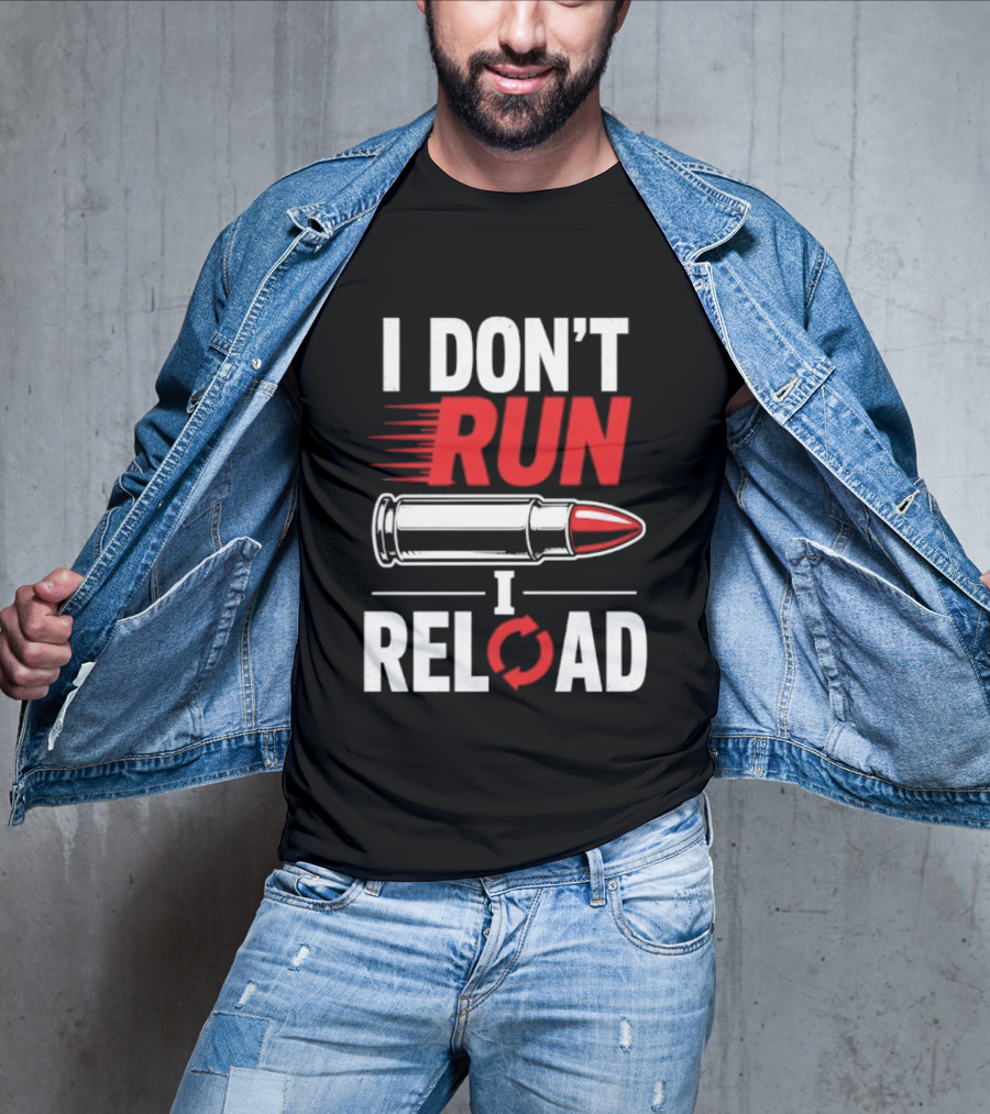 I Don't Run I Reload Bullet Gun Enthusiast Shooting Sports T-Shirt