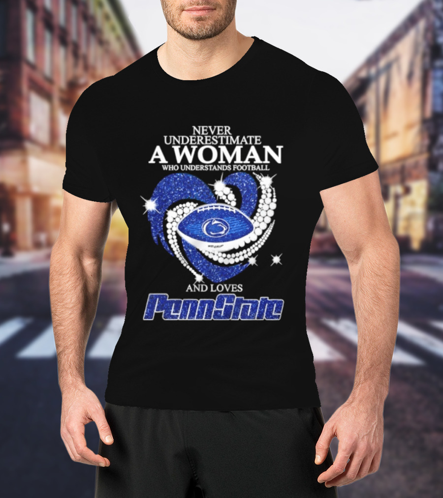 Never Underestimate A Woman Who Understands Football And Loves Penn State Heart 2026 Season T-Shirt