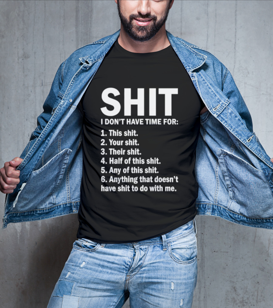 Shit I Don't Have Time For List This Shit Your Shit Their Shit Half Of This Shit Any Of This Shit Anything That Doesn't Have Shit To Do With Me T-Shirt