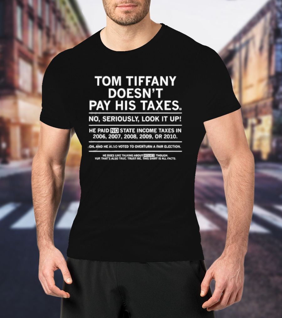 Tom Tiffany Doesn't Pay His Taxes No Seriously Look It Up T-Shirt