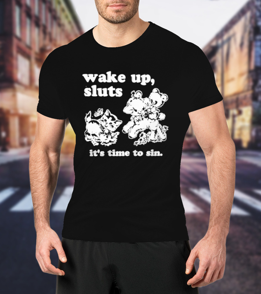 Wake Up Sluts It's Time To Sin Cats Anime T-Shirt