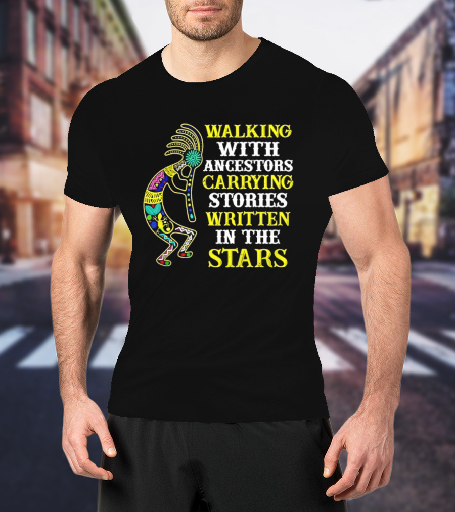 Walking With Ancestors Carrying Stories Written In The Stars Kokopelli T-Shirt