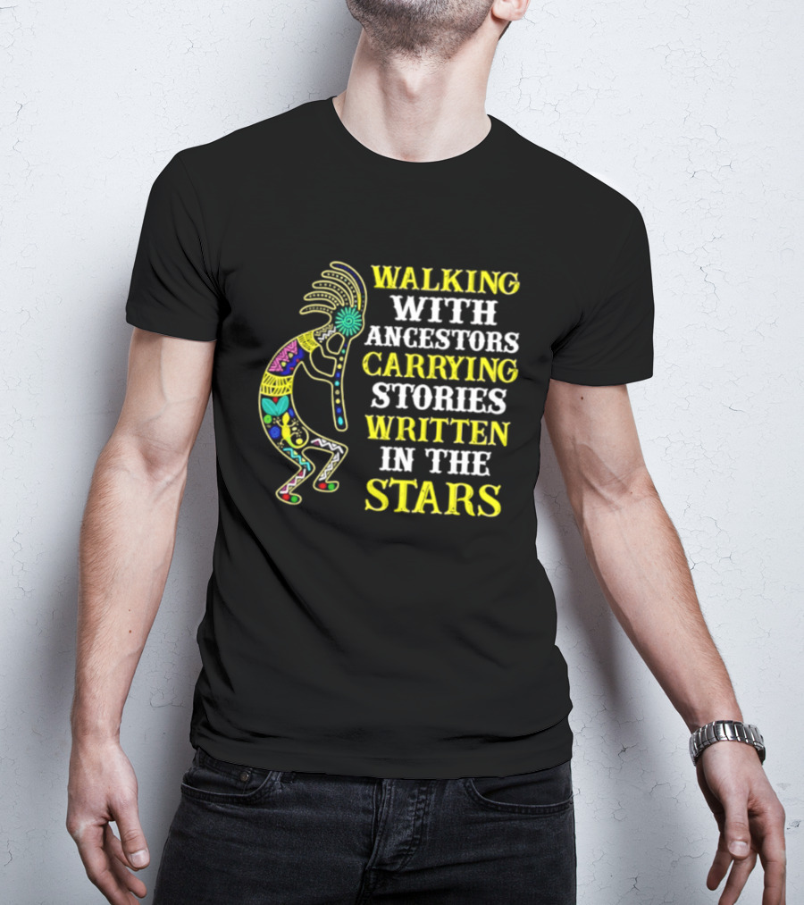 Walking With Ancestors Carrying Stories Written In The Stars Kokopelli T-Shirt