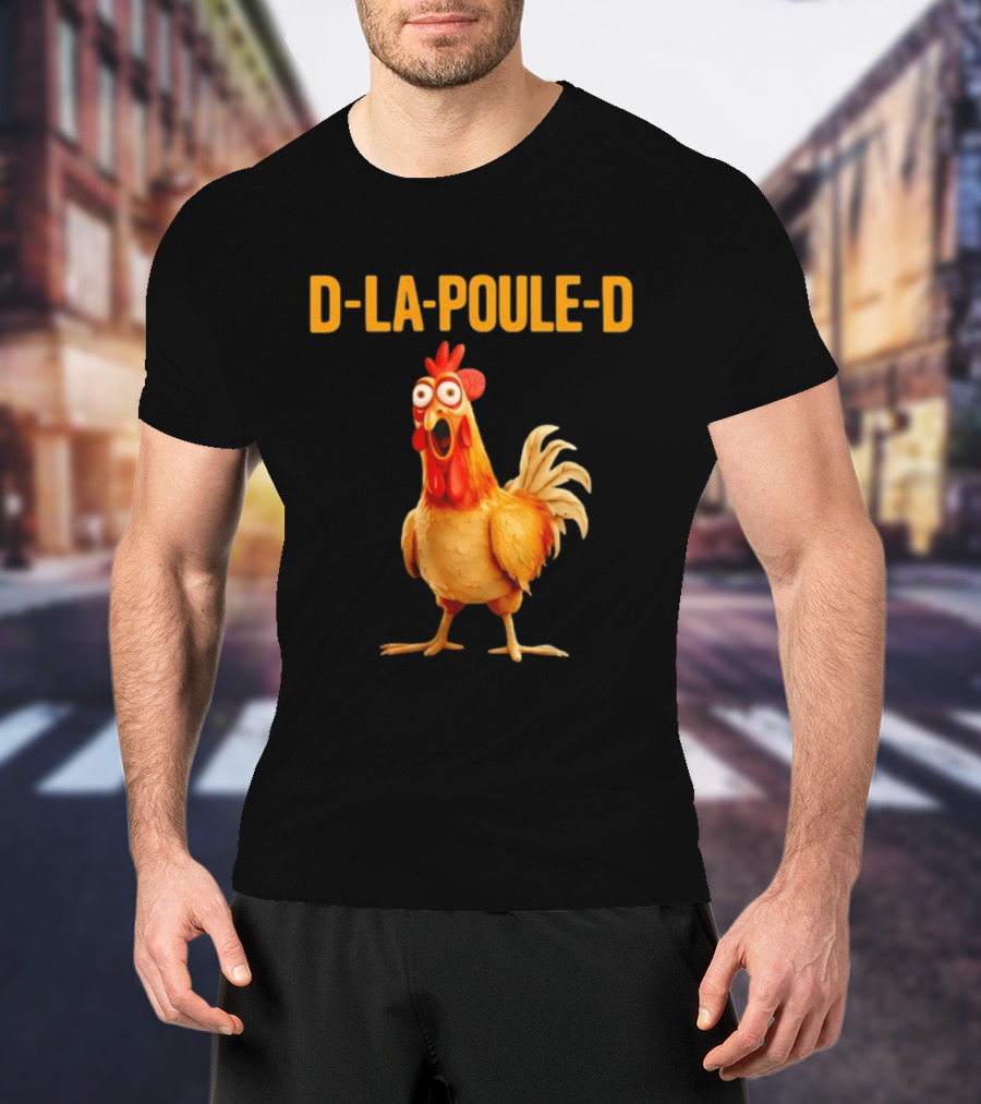 D La Poule D Chicken Poultry Funny Expression T-Shirt