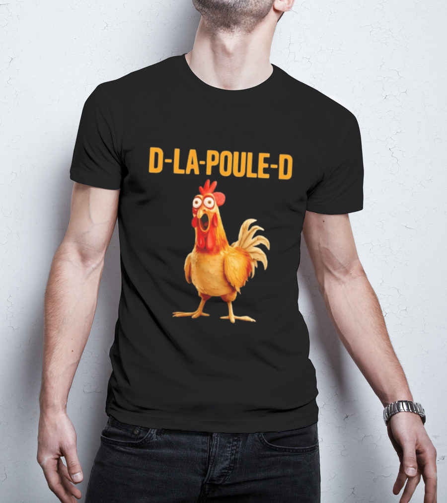 D La Poule D Chicken Poultry Funny Expression T-Shirt
