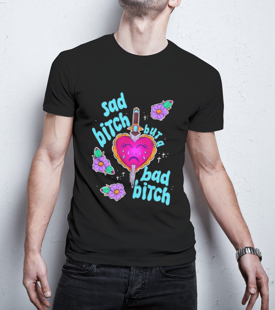 Sad Bitch But A Bad Bitch Dagger Heart With Purple Flowers And Teal T-Shirt