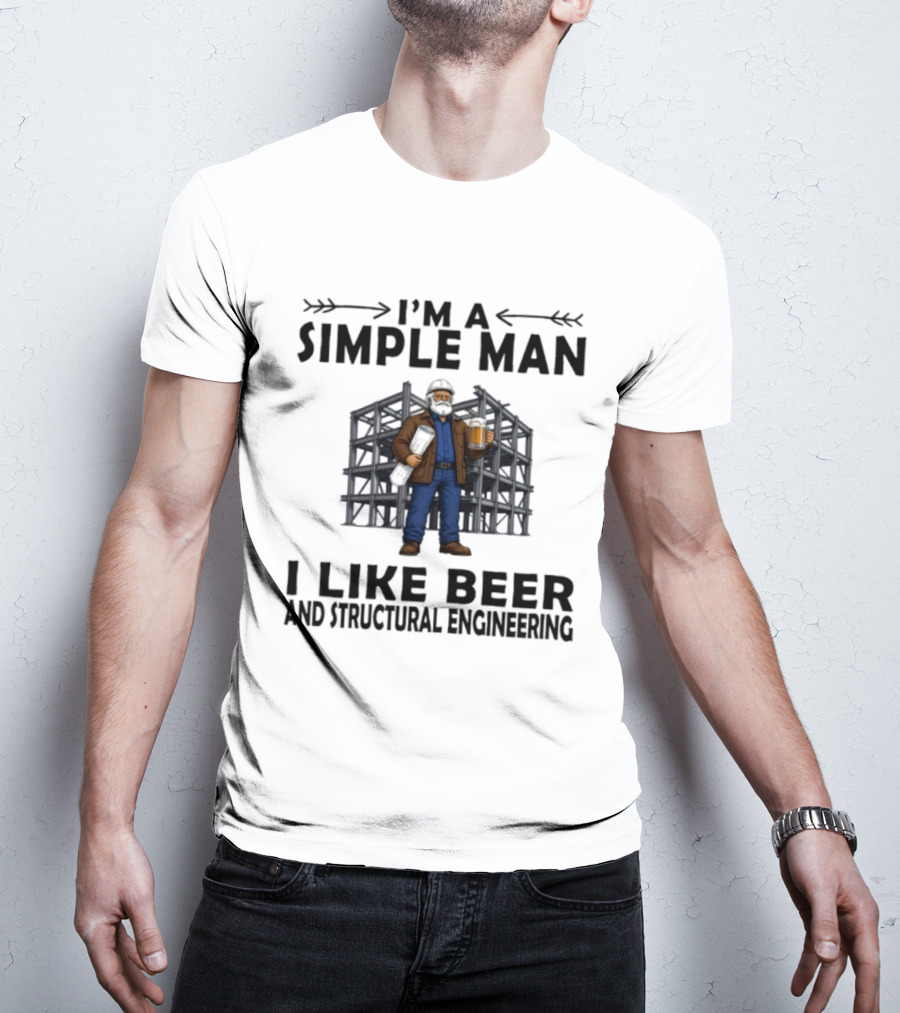 I'm A Simple Man I Like Beer And Structural Engineering Man Holding Beer T-Shirt