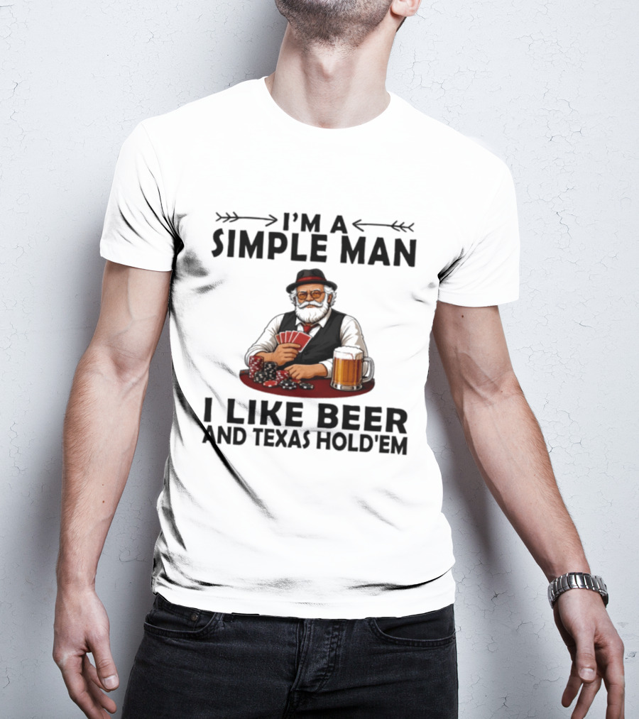 I'm A Simple Man I Like Beer And Texas Hold'em Poker Cards Dice T-Shirt