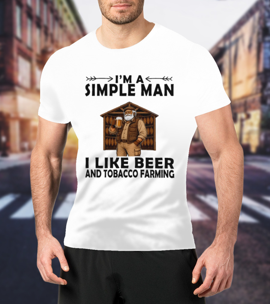 I'm A Simple Man I Like Beer And Tobacco Farming Vintage Rustic Farmer T-Shirt