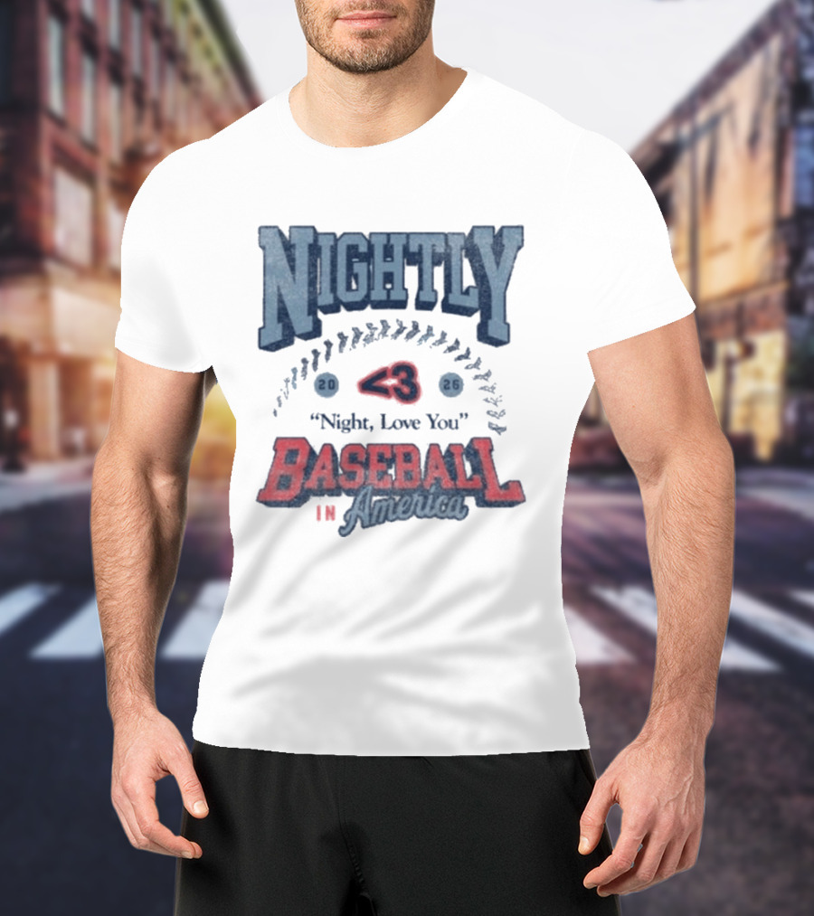 Nightly Baseball In America 2026 "<3 Night, Love You T-Shirt