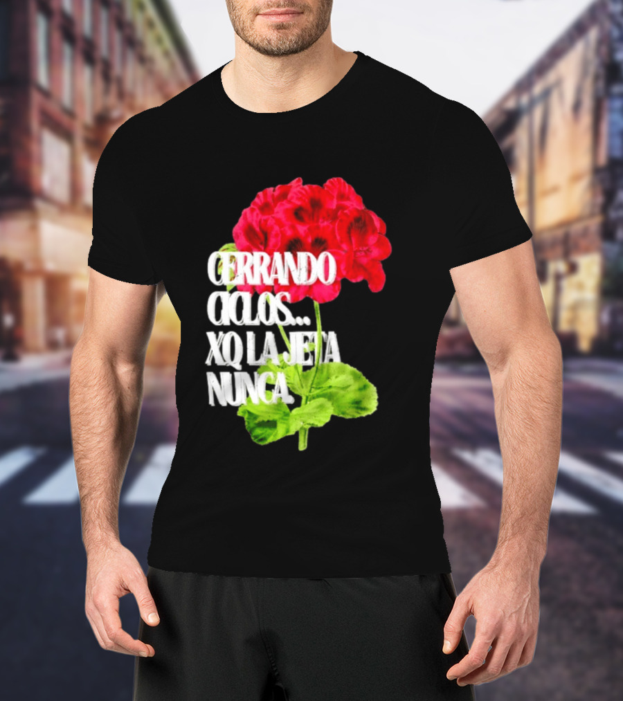 Cerrando Ciclos Xq La Jeta Nunca Red Flowers T-Shirt