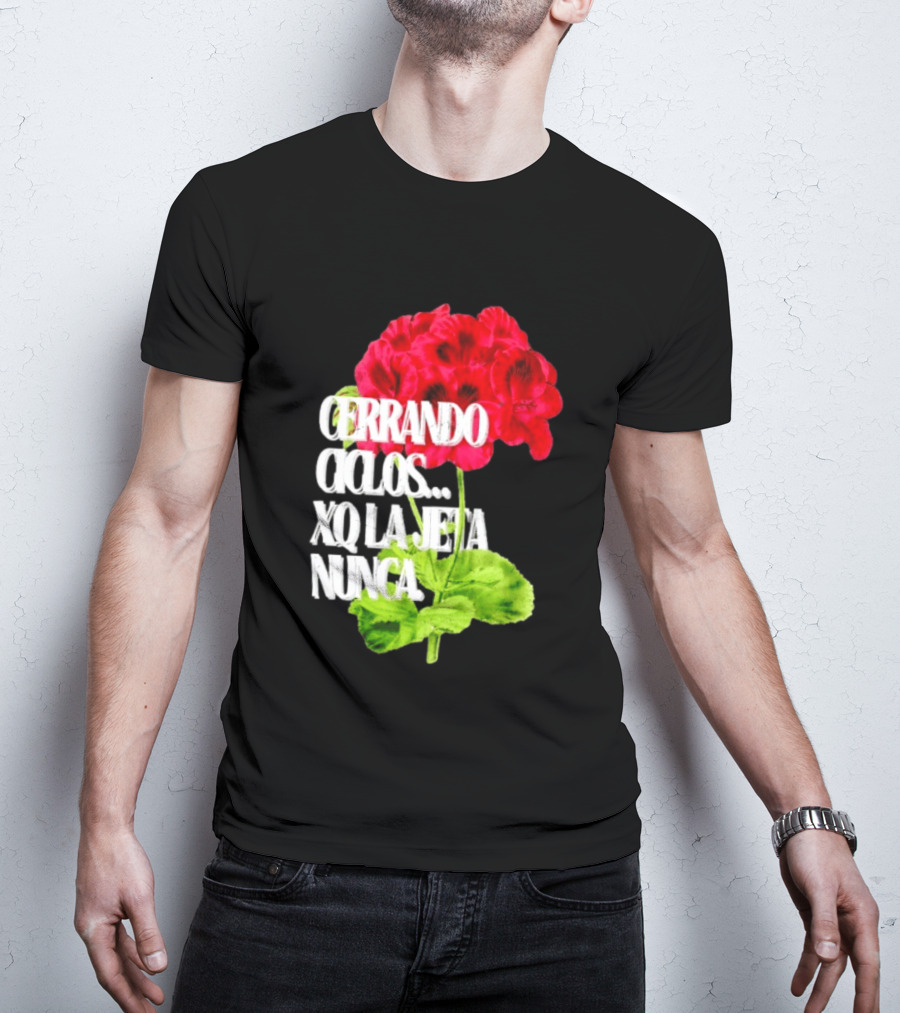 Cerrando Ciclos Xq La Jeta Nunca Red Flowers T-Shirt