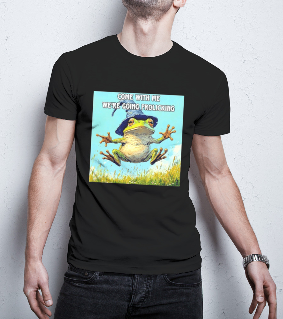 Come With Me We're Going Frolicking Frog Wizard Magic Fun Adventure T-Shirt