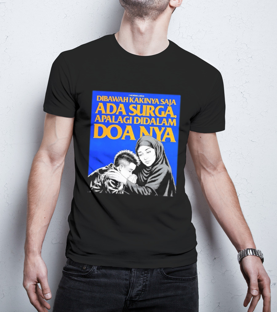 Dibawah Kakinya Saja Ada Surga Apalagi Didalam Doanya Mother's Blessing T-Shirt