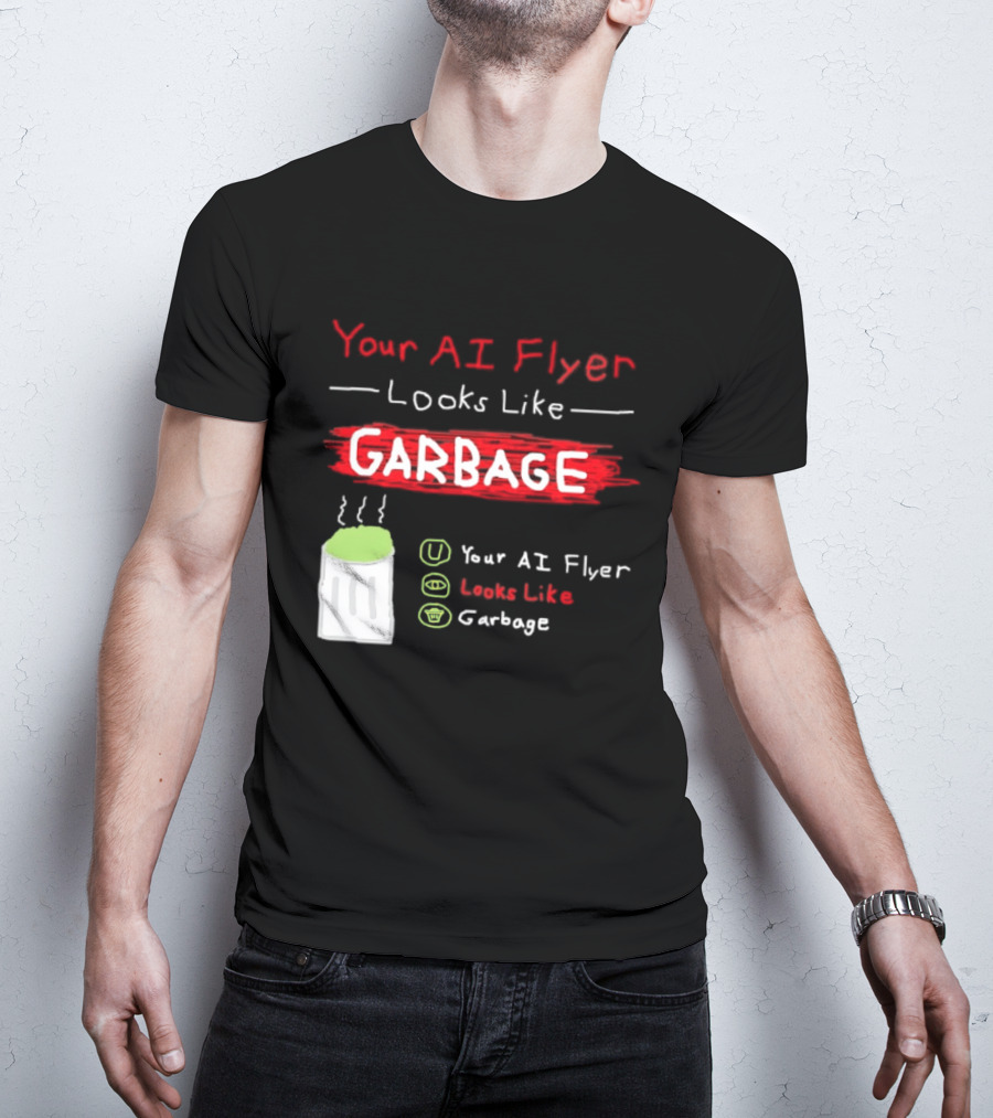 Your AI Flyer Looks Like Garbage Trash Can T-Shirt