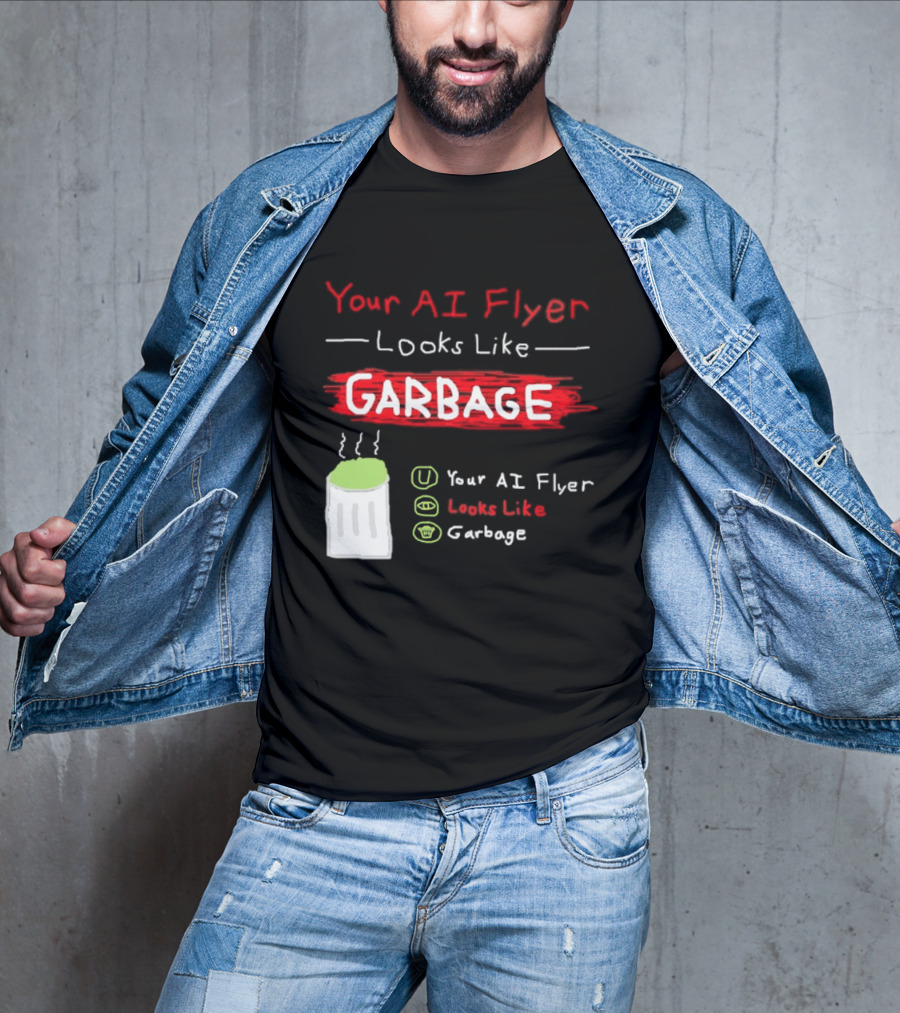 Your AI Flyer Looks Like Garbage Trash Can T-Shirt