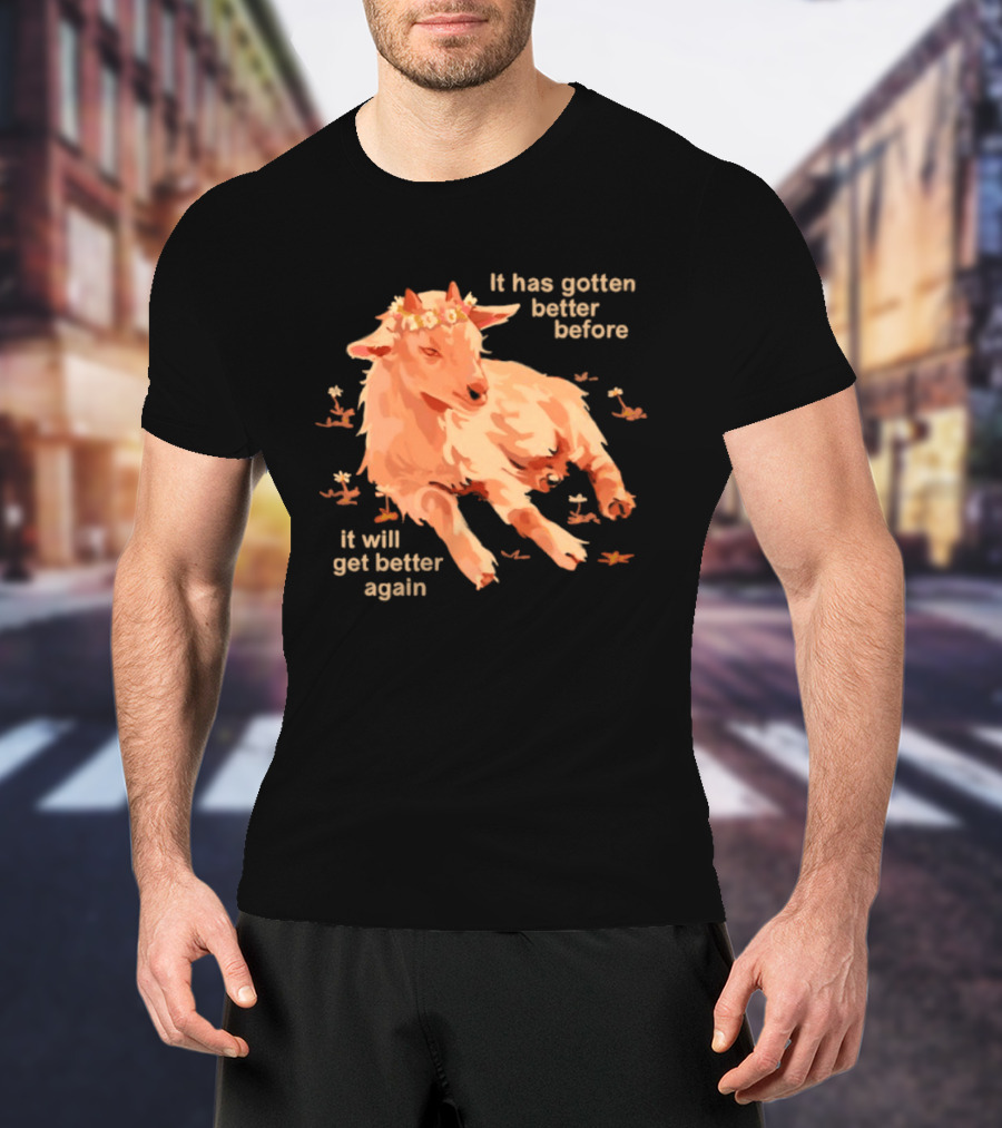 It Has Gotten Better Before It Will Get Better Again Goat With Flower Crown T-Shirt