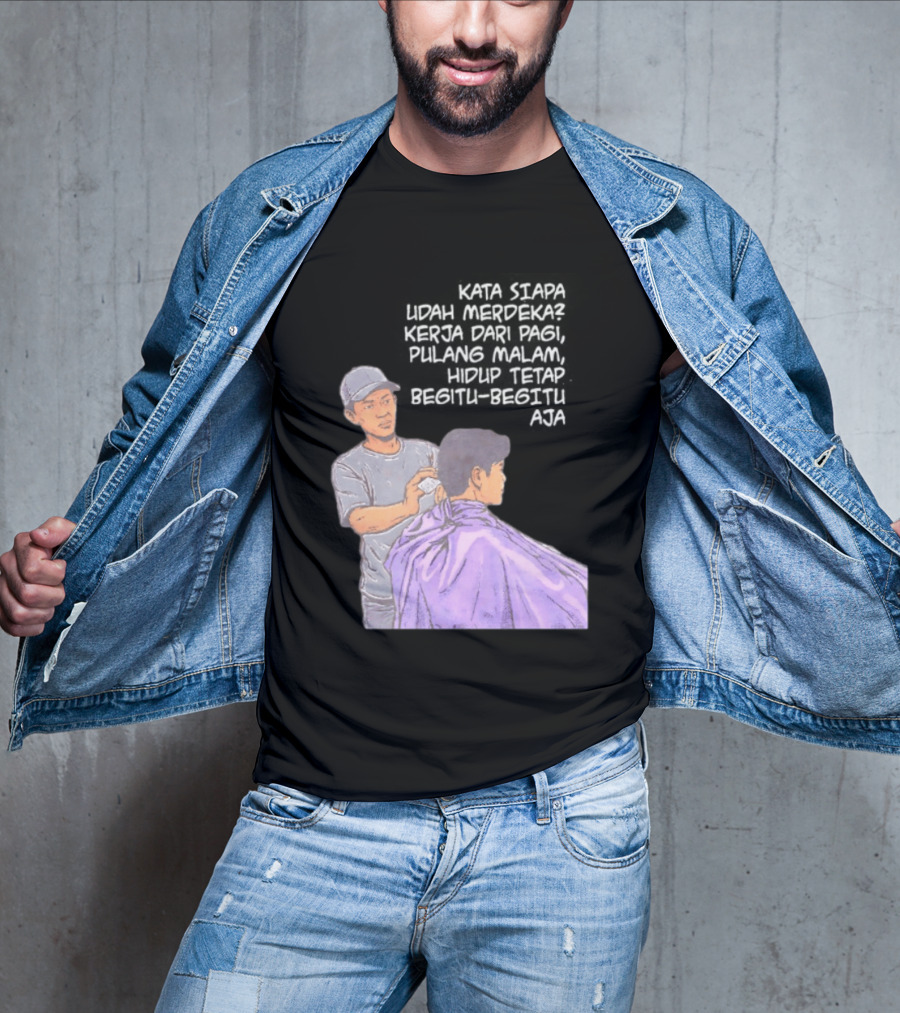 Kata Siapa Udah Merdeka Kerja Dari Pagi Pulang Malam Hidup Tetap Begitu Begitu Aja Barber T-Shirt