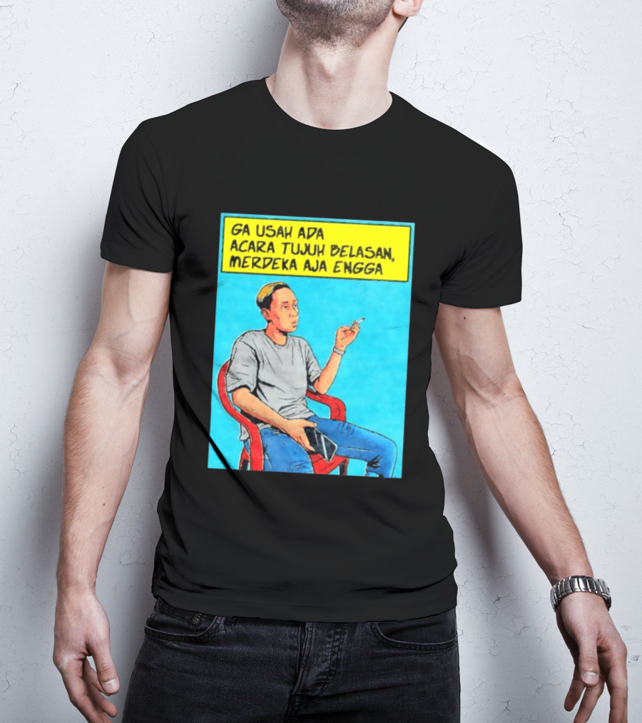 Ga Usah Ada Acara Tujuh Belasan Merdeka Aja Engga Meme Pop Art Indonesia T-Shirt