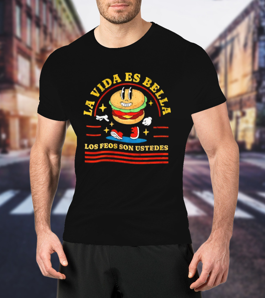La Vida Es Bella Los Feos Son Ustedes Funny Burger Cartoon T-Shirt