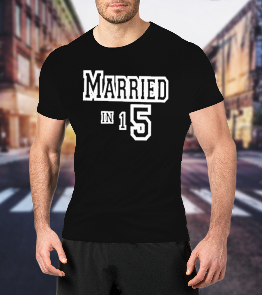 Married In 15 T-Shirt