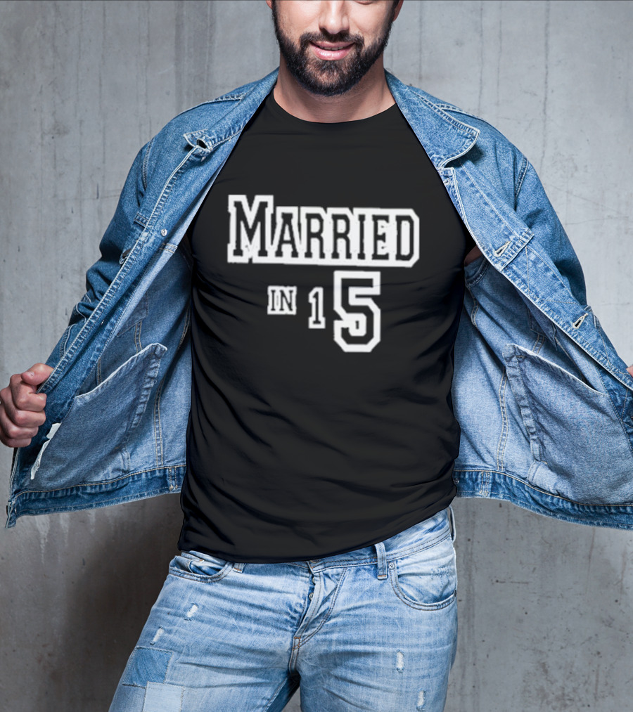 Married In 15 T-Shirt