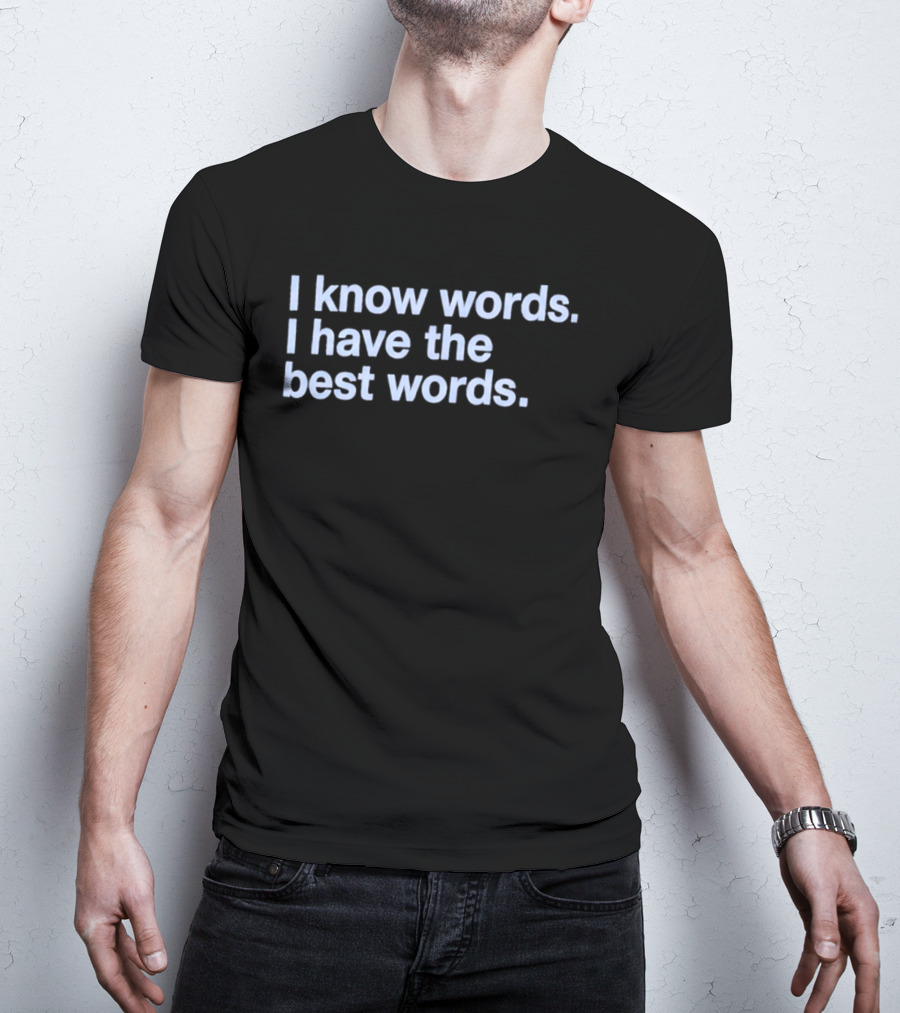 I Know Words I Have The Best Words T-Shirt