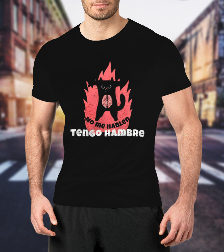 No Me Hablen Tengo Hambre Cat Brain Flames Hungry Message T-Shirt