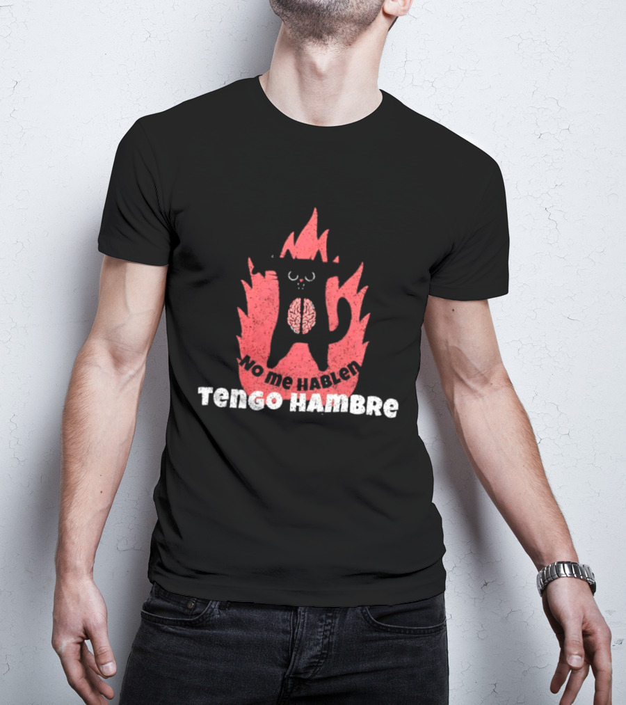 No Me Hablen Tengo Hambre Cat Brain Flames Hungry Message T-Shirt