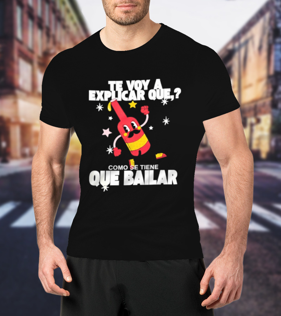 Te Voy A Explicar Que Como Se Tiene Que Bailar Botella Divertida Estrella Baile Fiesta T-Shirt