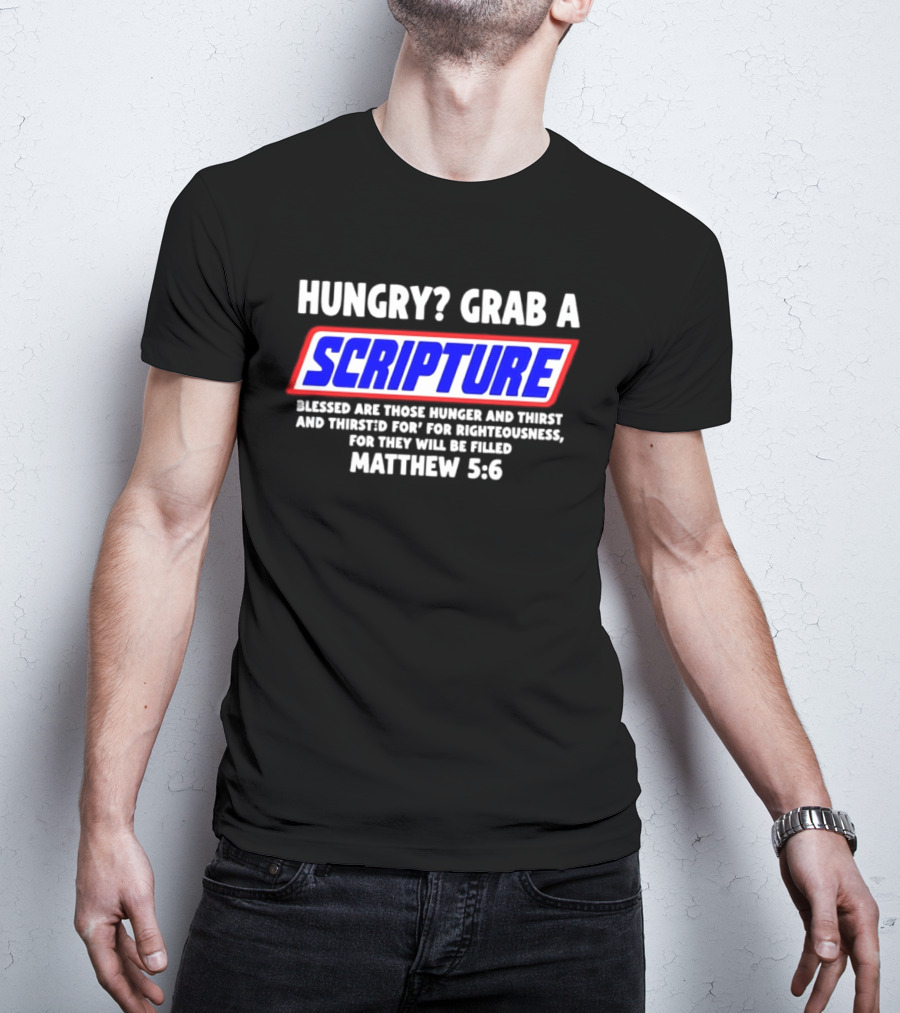 Hungry Grab A Scripture Matthew 5 6 Bible Verse Blessed Are Those Who Hunger And Thirst For Righteousness T-Shirt