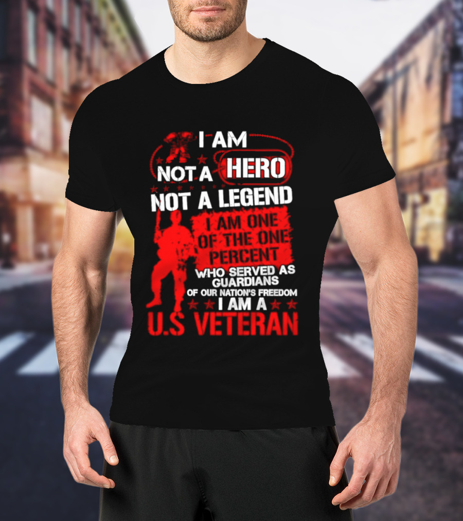 I Am Not A Hero Not A Legend U.S. Veteran Guardians Of Freedom T-Shirt