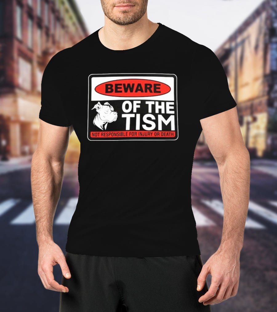 Beware Of The Tism Not Responsible For Injury Or Death Dog Warning Sign T-Shirt