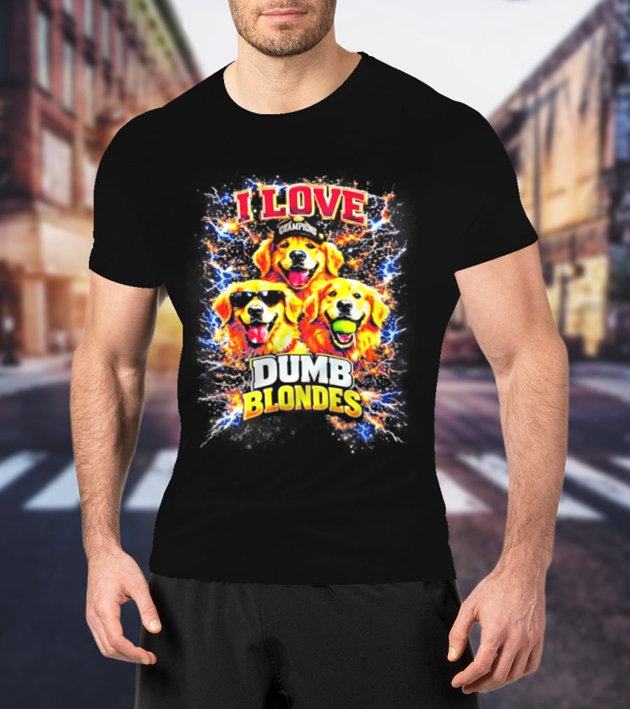 I Love Golden Retriever Dogs Champions Dumb Blondes T-Shirt