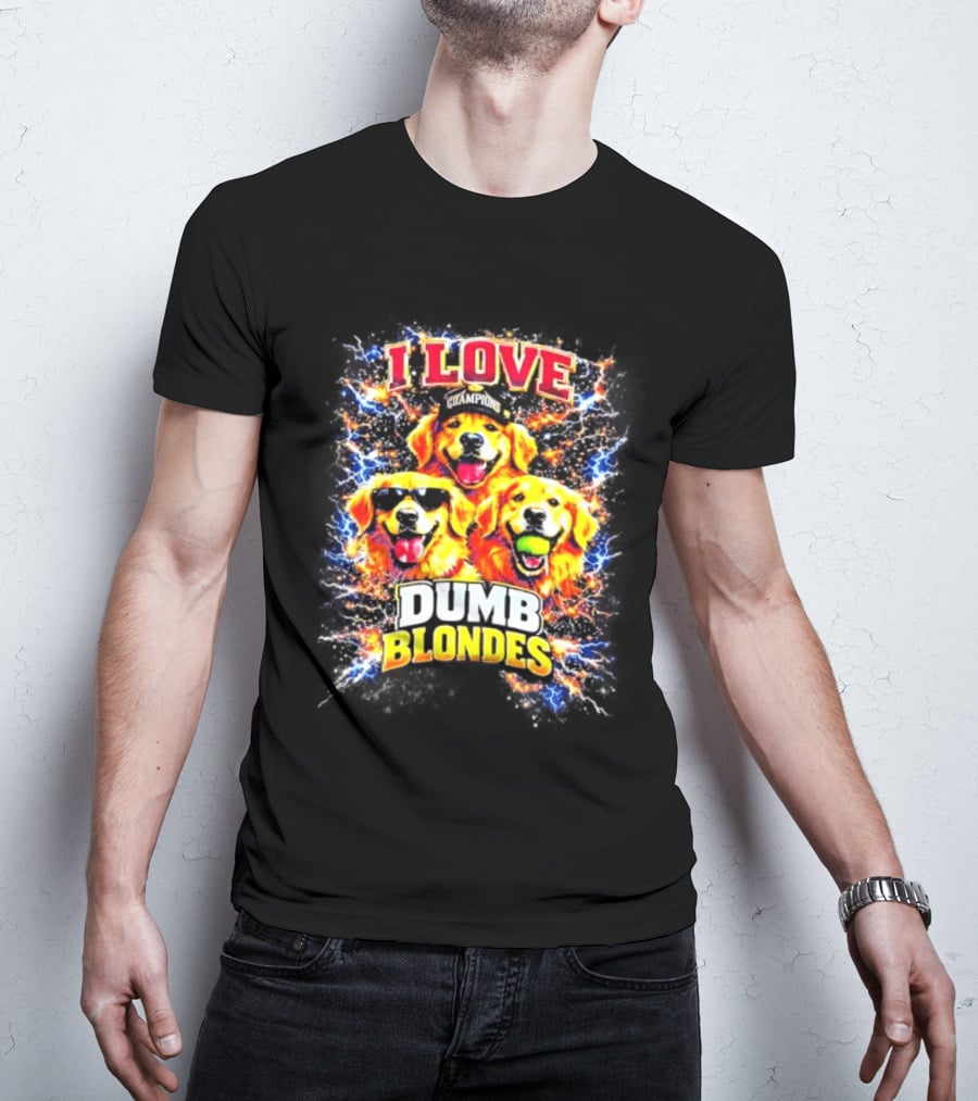 I Love Golden Retriever Dogs Champions Dumb Blondes T-Shirt