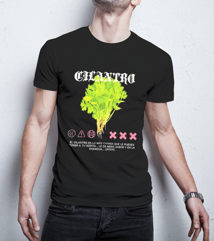 Cilantro El Cilantro Es Lo Más Chimba Que Le Puedes Poner A Tu Sopita Le Da Amero Sabor Y En La Changua Uffff T-Shirt