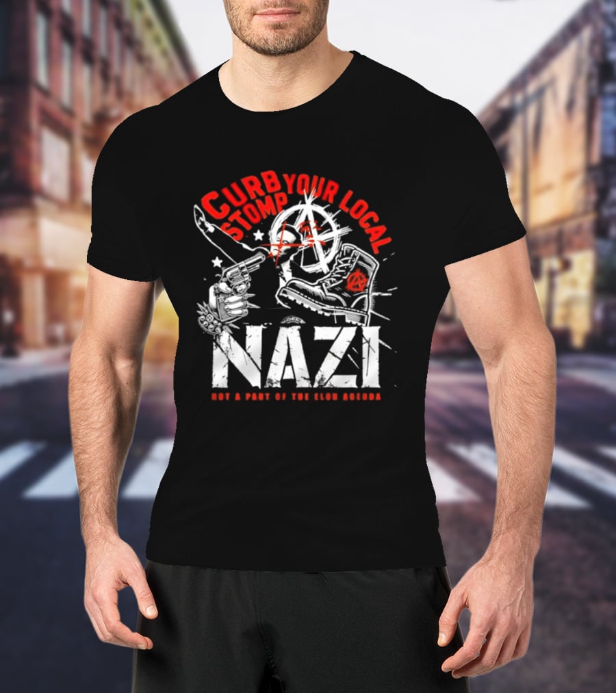 Curb Your Local Stomp Nazi Not A Part Of The Elon Agenda Combat Symbol Confrontational Message T-Shirt