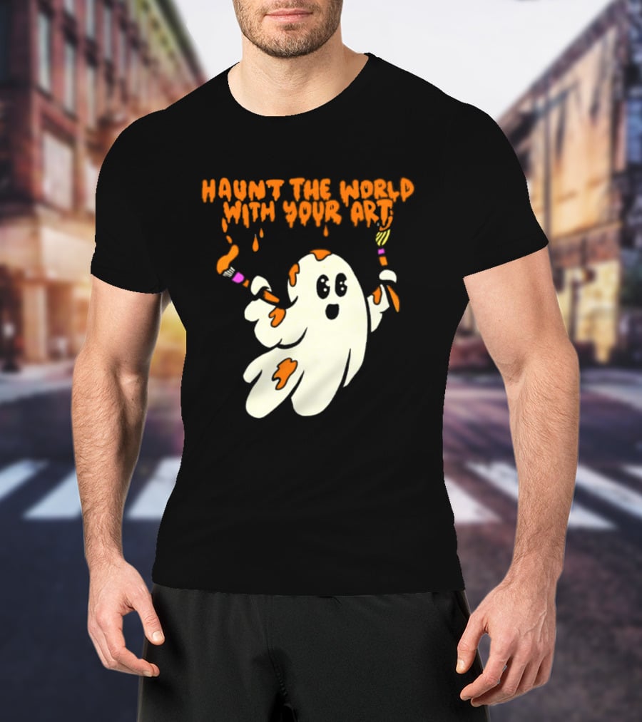 Haunt The World With Your Art Ghost Creativity Brushes T-Shirt
