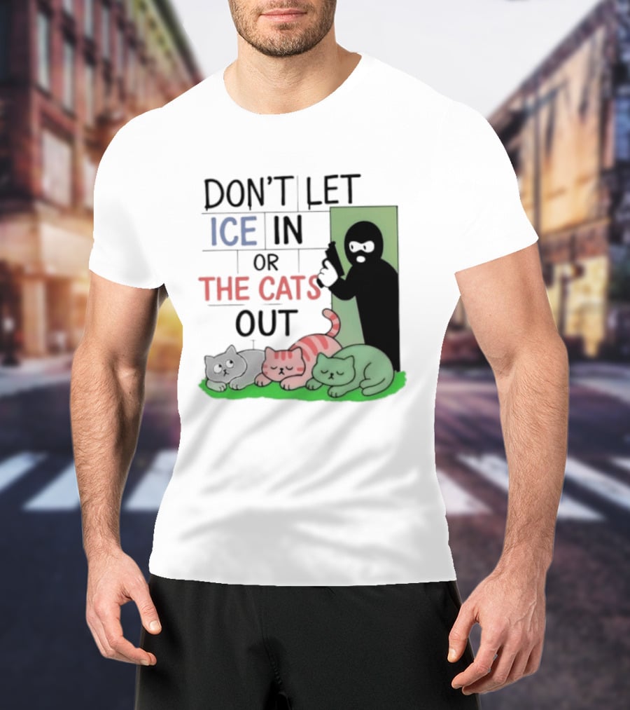 Don't Let Ice In Or The Cats Out Humor Cats And Door T-Shirt