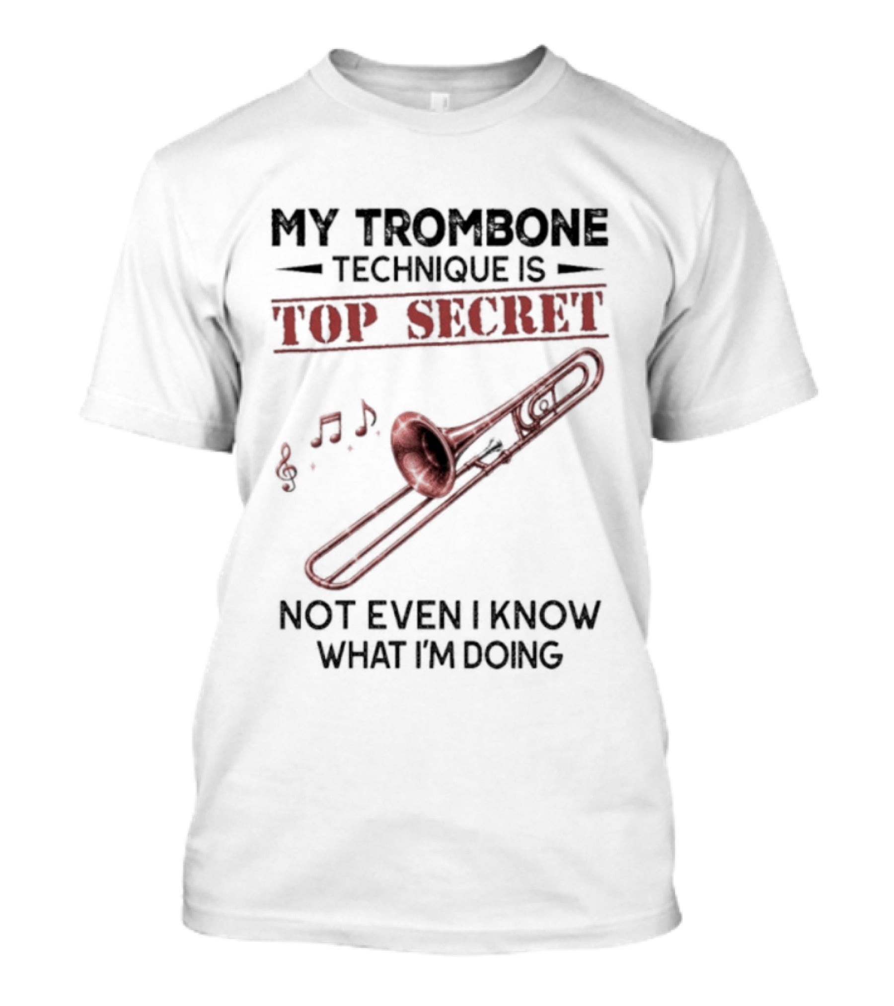 My Trombone Technique Is Top Secret Not Even I Know What I'm Doing Musical Notes Trombone T-Shirt