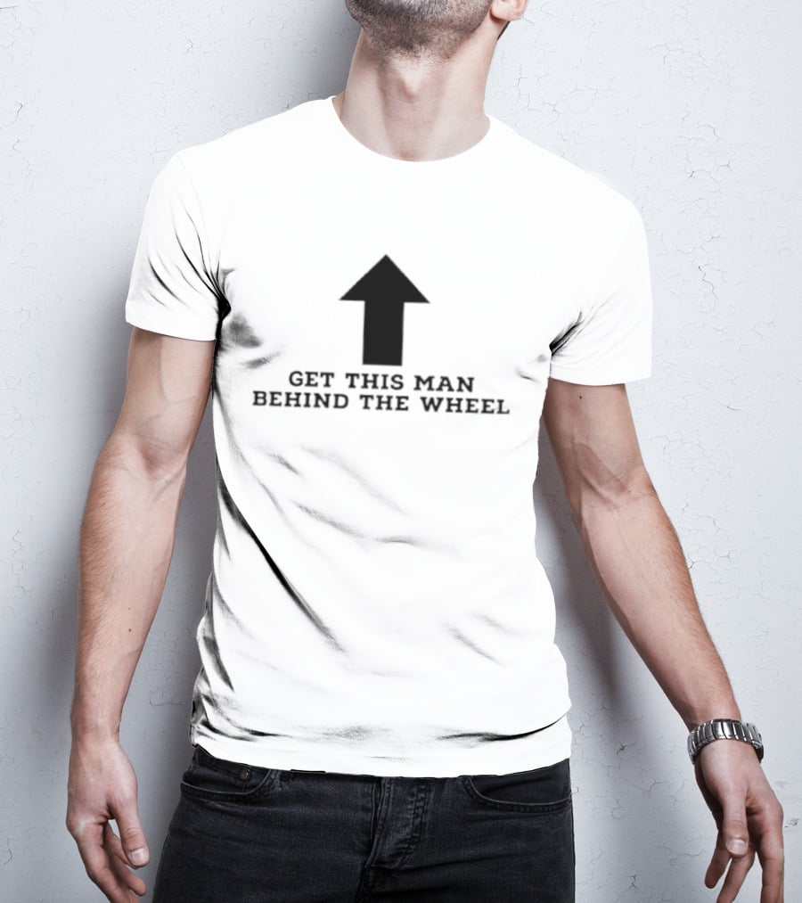 Get This Man Behind The Wheel Arrow T-Shirt
