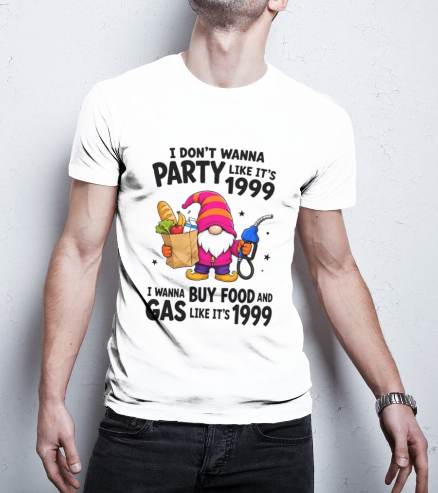 Gnomes I Don't Wanna Party Like It's 1999 I Wanna Buy Food And Gas Like It's 1999 Gnome Holding Grocery Bag And Gas Nozzle T-Shirt