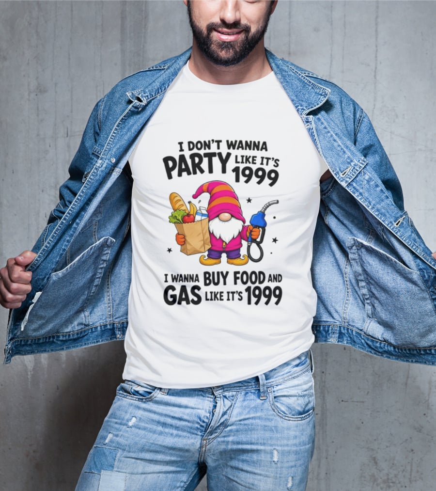 Gnomes I Don't Wanna Party Like It's 1999 I Wanna Buy Food And Gas Like It's 1999 Gnome Holding Grocery Bag And Gas Nozzle T-Shirt